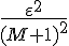 \Large{\frac{\varepsilon^{2}}{(M+1)^{2}}}